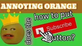 Annoying Orange - tutorial video |how to put Subscribe button [funny]