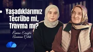 Yaşadıklarımız Tecrübe mi, Travma mı? I Göz Hizası I Asuman Çelik - Emine Eroğlu