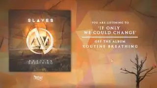 Slaves - If Only We Could Change