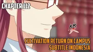 Cultivation Return On Campus Chapter 112 Sub Indo (Bahasa Indonesia)