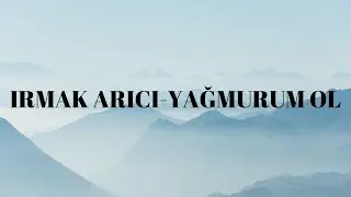 IRMAK ARICI-YAĞMURUM OL(lyrics)