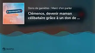 Clémence, devenir maman célibataire grâce à un don de spermatozoïdes | Épisode 6