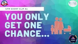 *NEW* UTM SHORT CLIP #2: You Only Get One Chance | 