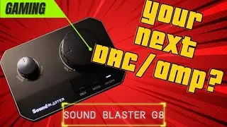 Creative Sound Blaster G8 - A good DAC/AMP for gamers and audiophiles?