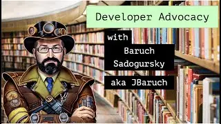 Developer Advocacy with Baruch Sadogursky