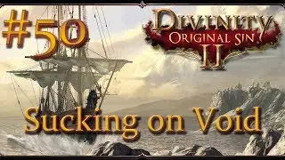 Divinity: Original Sin II - Ep 50 - Sucking on Void