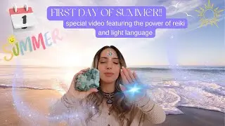 FIRST DAY OF SUMMER!!special video featuring the power of reiki and light language✨