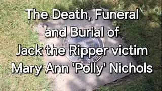 FIRST AMONG EQUALS - The Death, Funeral and Burial of Jack the Ripper Victim, Mary Ann Polly Nichols