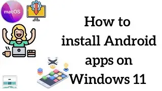 How to install Android Apps on Windows 11