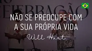 Não se preocupe com a sua própria vida : Will Hart