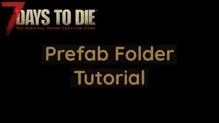 7 days to die l Prefab Folder Tutorial