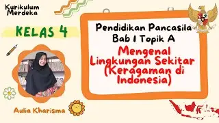Mengenal Lingkungan Sekitar - Pendidikan Pancasila Kelas 4 Bab 1 Topik A Kurikulum Merdeka