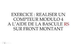 LOGIQUE séquentielle : COMPTEUR MODULO 4 A L'AIDE BASCULE RS