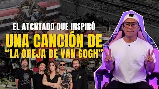 EL ATENTADO QUE INSPIRÓ UNA CANCIÓN DE LA OREJA DE VAN GOGH