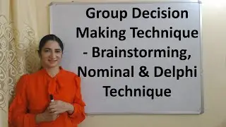 Group Decision Making Technique - Brainstorming, Nominal & Delphi Technique
