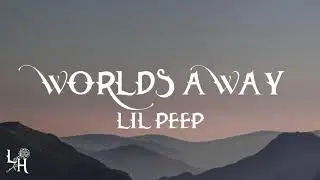 Lil Peep - Worlds Away (Lyrics)