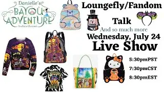 Loungefly/Fandom Talk  | July 24