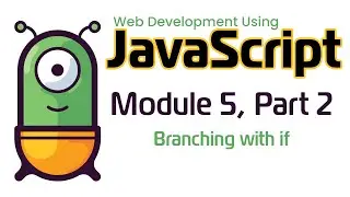 JavaScript (Fall 2024) Module 5-2: Branching with if