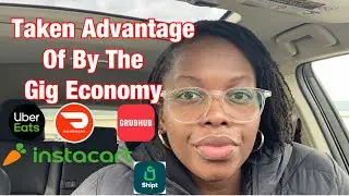The Gig  Economy Is Taking Advantage Of Us | INSTACART DOORDASH UBEREATS GRUBHUB SHIPT