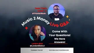 Music 2 Money LIVE Q&A With London Elixir & Yaahn Hunter Jr.
