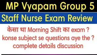 MP Vyapam Group 5 Staff Nurse exam review morning Shift