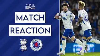 Birmingham City 2-1 Rangers | Match Reaction