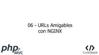 06 - Urls Amigables: Reglas Rewrite Nginx [PHP 7 - MVC]