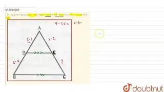 In the given figure, DE || BC. If AD = 3.6 cm, AB = 9 cm and AE = 2.4 cm, | Class 10 MATH | Doubtnut