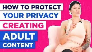 How to Protect Your Privacy Creating Adult Content