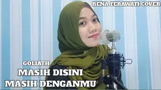 MASIH DISINI MASIH DENGANMU - GOLIATH (RENA FERAWATI COVER)