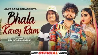 Amit Saini Rohatakiya : Bhala Karey Ram (HD Video) | Biru Kataria | Muskan | Haryanvi Song 2023