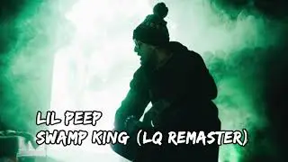 lil peep- swamp king (FULL LQ REMASTER)