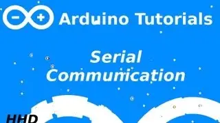 Arduino Tutorial #4: Serial Communication