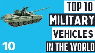 Most Advance Military Vehicles in the World | Top Militray Vehicles in the World | #topten #military
