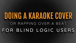 Doing a Karaoke Cover? Rapping Over a Beat? Getting Started  as a Blind Logic User with VoiceOver!