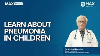 Symptoms of Pneumonia in children│ Dr. Arvind Bountra│ Max Smart Hospital, Saket