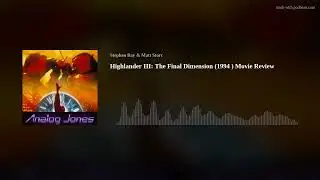 Analog Jones Podcast - Highlander III: The Final Dimension (1994 ) Movie Review