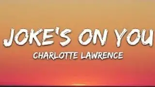 Charlotte Lawrence - Joke's On You (With Lyrics)