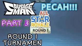 TURNAMEN ALL STAR ROYALE ROUND 1 | SAUSAGE MAN PART 3