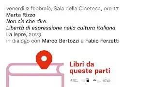 Non c’è che dire. Libertà di espressione nella cultura italiana, Marta Rizzo