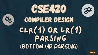 Canonical LR(1) or LR(1) Parsing | Parsing Table | Bottom Up Parsing | Compiler Design | CSE420