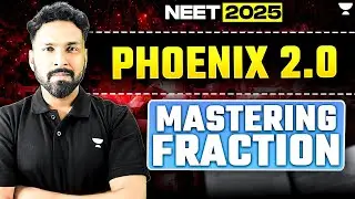 Phoenix 2.0: Mastering Fraction NEET 2025 | Anupam Upadhyay