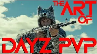 The Art of DayZ PVP - Beginners Guide