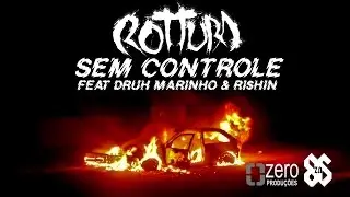 ROTTURA - SEM CONTROLE FEAT DRUH MARINHO E RI$HIN - SINGLE