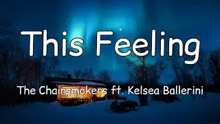 The Chainsmokers - This Feeling (Lyrics) ft. Kelsea Ballerini
