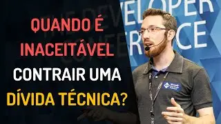 Quando é INACEITÁVEL contrair uma Dívida Técnica
