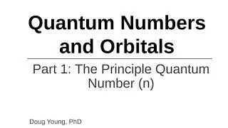 Quantum Numbers - Part 1: The Principle Quantum Number
