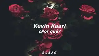 Kevin kaarl - ¿Por qué? [Letra]