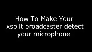 [Tutorial] How To Make Your Mic Work With Xsplit Broadcaster