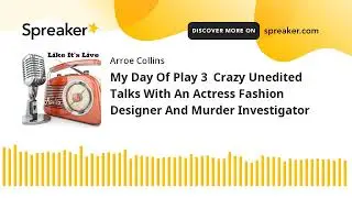 My Day Of Play 3  Crazy Unedited Talks With An Actress Fashion Designer And Murder Investigator
